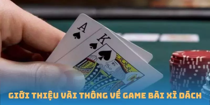 Giới thiệu vài thông tin cơ bản về game Bài Xì dách